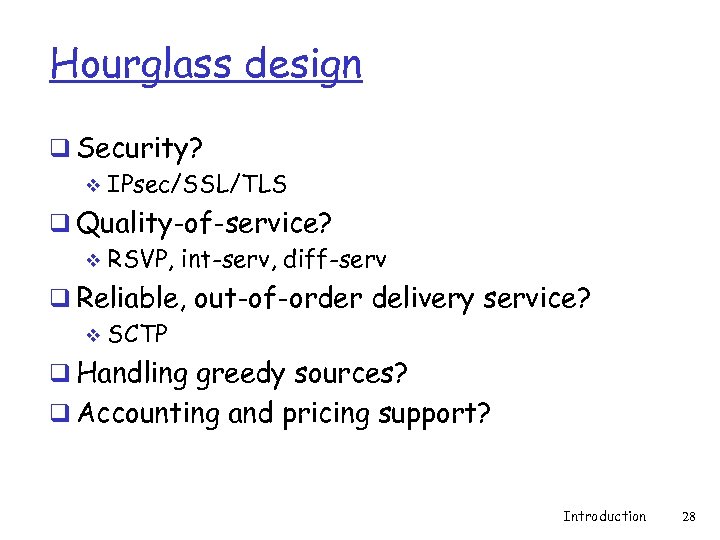 Hourglass design q Security? v IPsec/SSL/TLS q Quality-of-service? v RSVP, int-serv, diff-serv q Reliable,