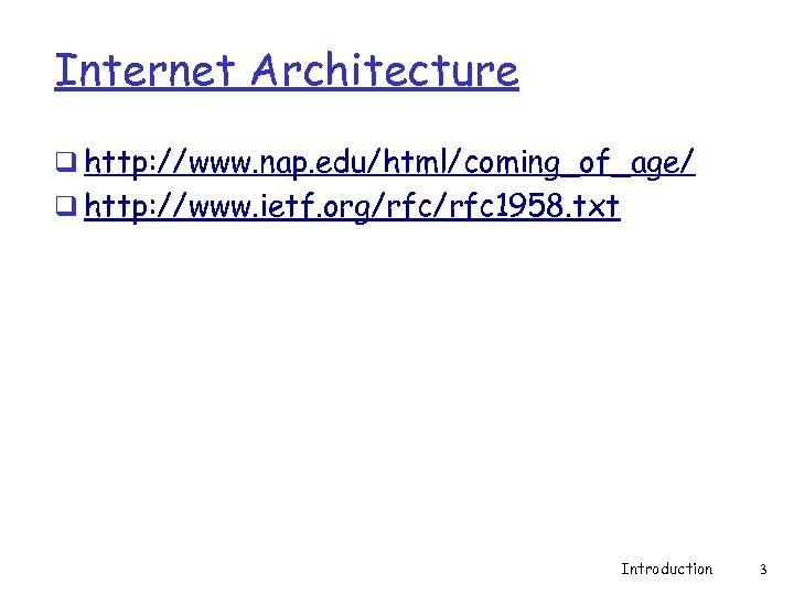 Internet Architecture q http: //www. nap. edu/html/coming_of_age/ q http: //www. ietf. org/rfc 1958. txt