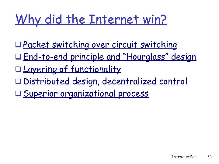 Why did the Internet win? q Packet switching over circuit switching q End-to-end principle