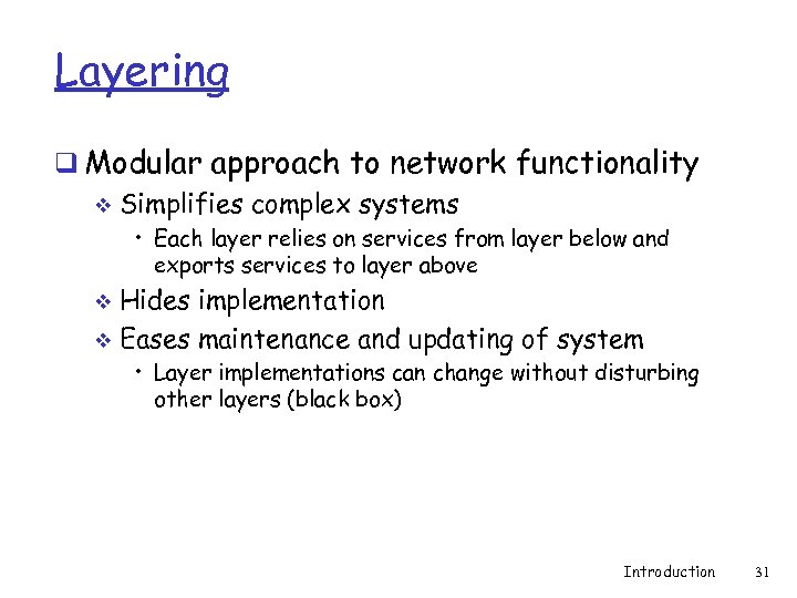Layering q Modular approach to network functionality v Simplifies complex systems • Each layer