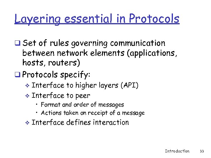 Layering essential in Protocols q Set of rules governing communication between network elements (applications,