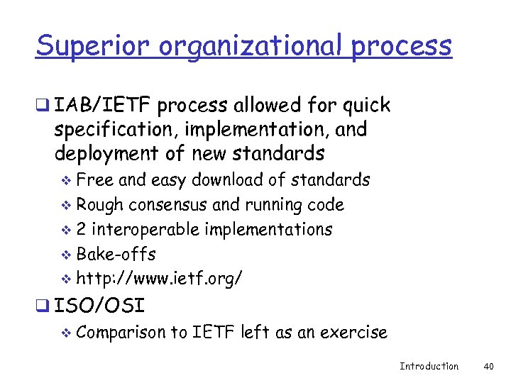 Superior organizational process q IAB/IETF process allowed for quick specification, implementation, and deployment of