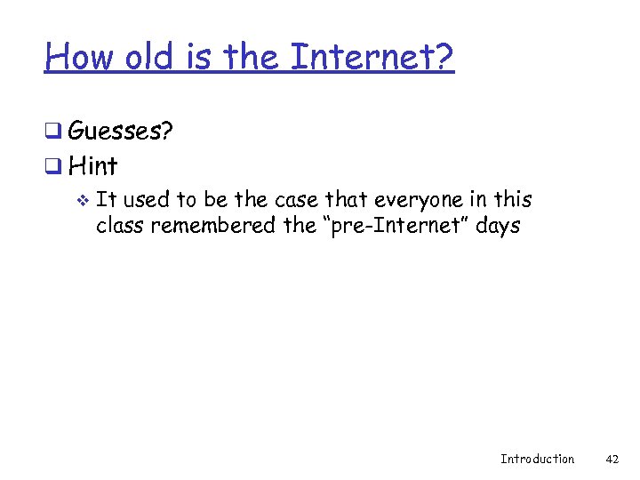 How old is the Internet? q Guesses? q Hint v It used to be