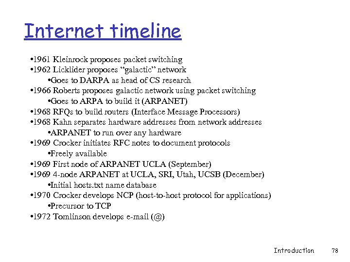 Internet timeline • 1961 Kleinrock proposes packet switching • 1962 Licklider proposes “galactic” network