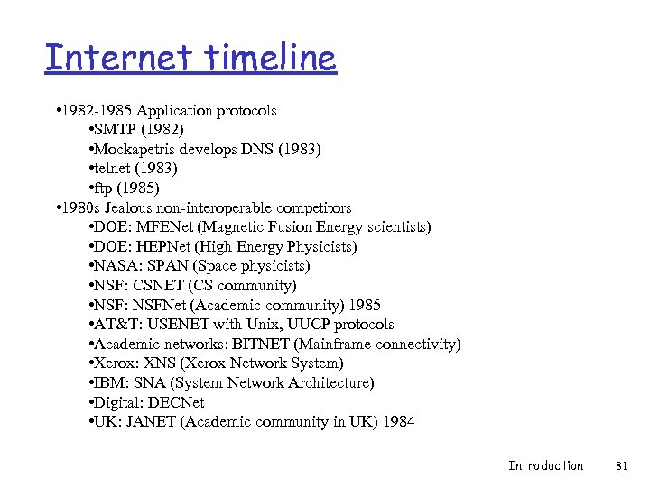Internet timeline • 1982 -1985 Application protocols • SMTP (1982) • Mockapetris develops DNS