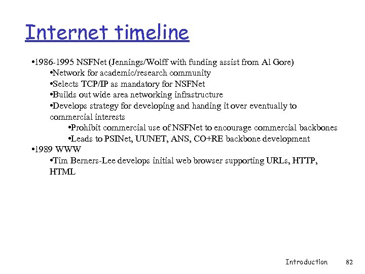 Internet timeline • 1986 -1995 NSFNet (Jennings/Wolff with funding assist from Al Gore) •