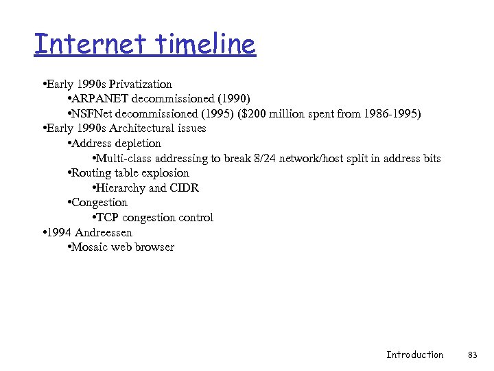 Internet timeline • Early 1990 s Privatization • ARPANET decommissioned (1990) • NSFNet decommissioned