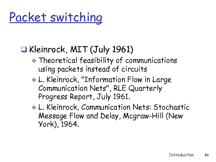 Packet switching q Kleinrock, MIT (July 1961) v Theoretical feasibility of communications using packets