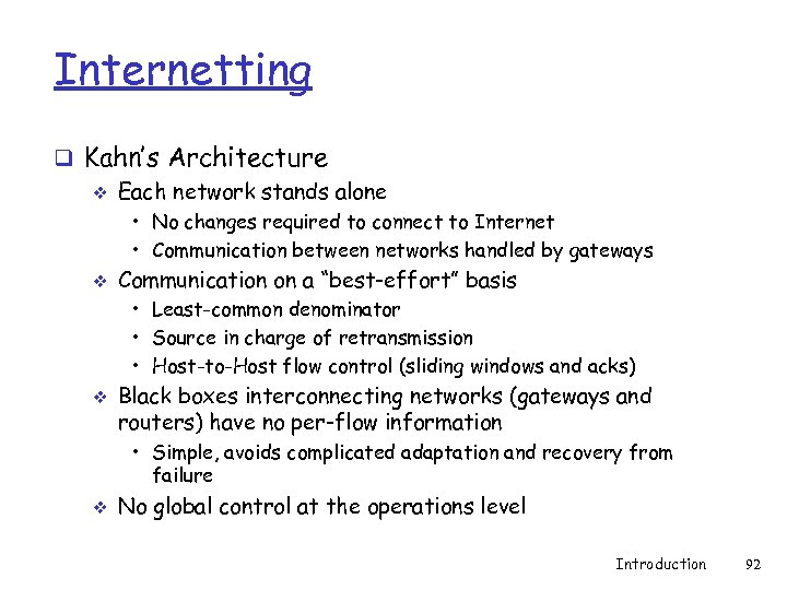 Internetting q Kahn’s Architecture v Each network stands alone • No changes required to