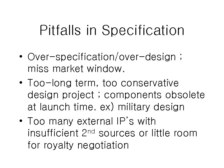 Pitfalls in Specification • Over-specification/over-design ; miss market window. • Too-long term, too conservative
