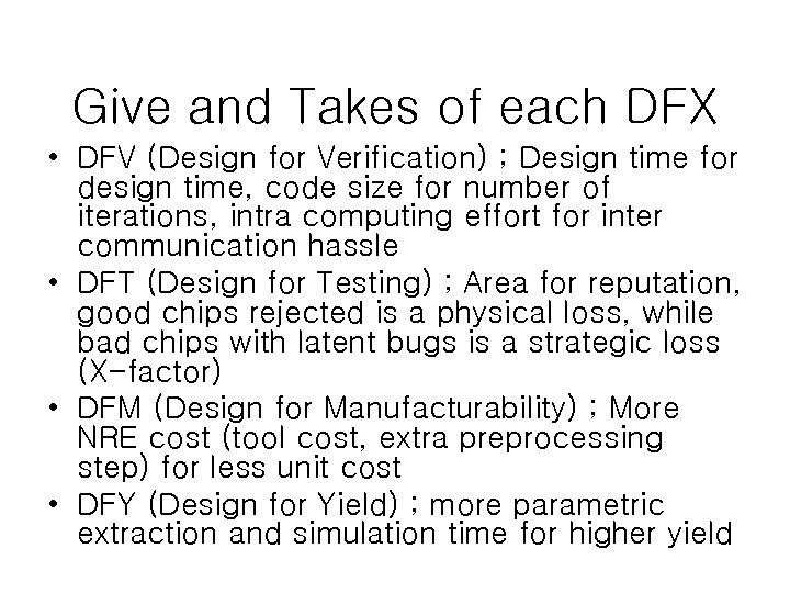 Give and Takes of each DFX • DFV (Design for Verification) ; Design time