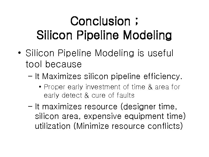 Conclusion ; Silicon Pipeline Modeling • Silicon Pipeline Modeling is useful tool because –