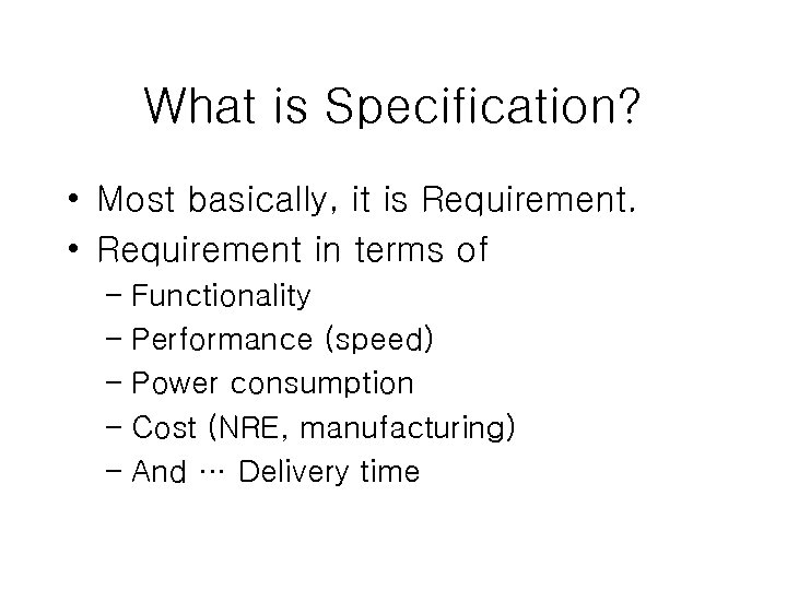 What is Specification? • Most basically, it is Requirement. • Requirement in terms of