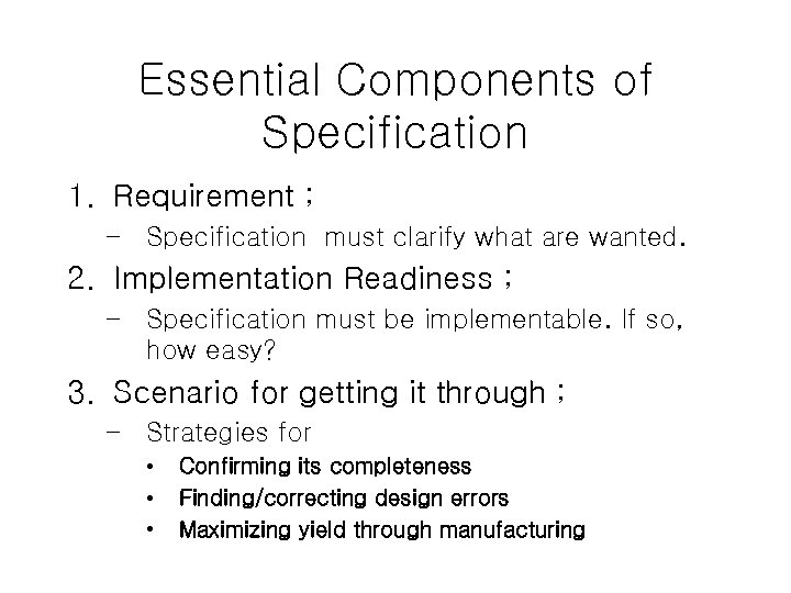 Essential Components of Specification 1. Requirement ; – Specification must clarify what are wanted.