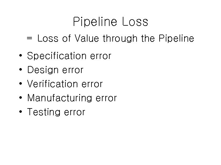Pipeline Loss = Loss of Value through the Pipeline • • • Specification error