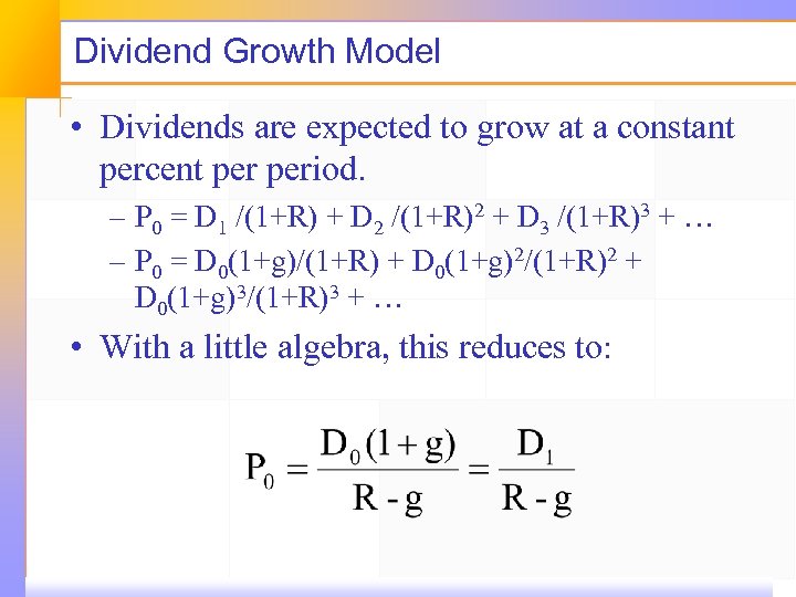 Dividend Growth Model • Dividends are expected to grow at a constant percent period.