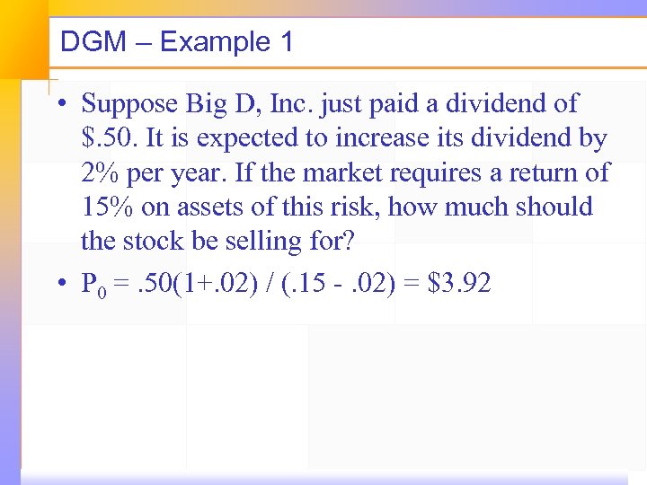 DGM – Example 1 • Suppose Big D, Inc. just paid a dividend of