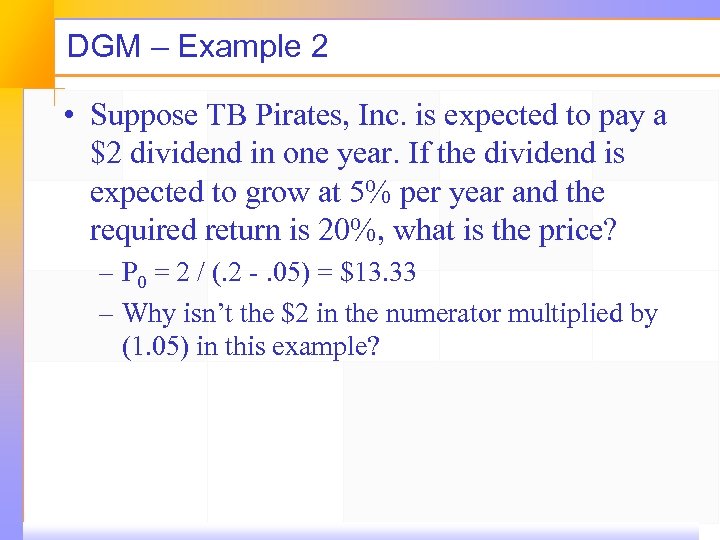 DGM – Example 2 • Suppose TB Pirates, Inc. is expected to pay a