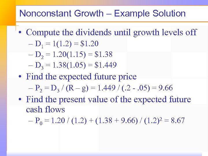 Nonconstant Growth – Example Solution • Compute the dividends until growth levels off –