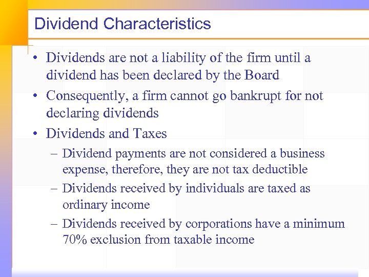 Dividend Characteristics • Dividends are not a liability of the firm until a dividend