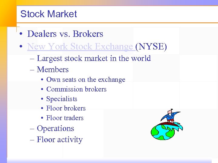 Stock Market • Dealers vs. Brokers • New York Stock Exchange (NYSE) – Largest