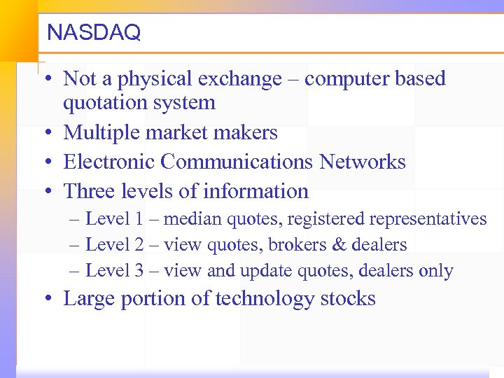 NASDAQ • Not a physical exchange – computer based quotation system • Multiple market