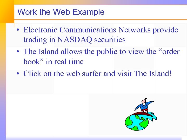 Work the Web Example • Electronic Communications Networks provide trading in NASDAQ securities •