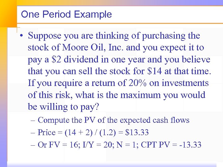 One Period Example • Suppose you are thinking of purchasing the stock of Moore