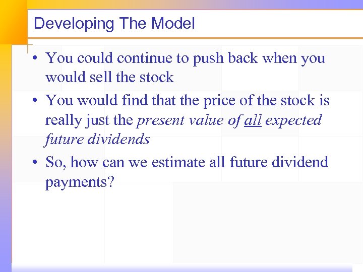 Developing The Model • You could continue to push back when you would sell