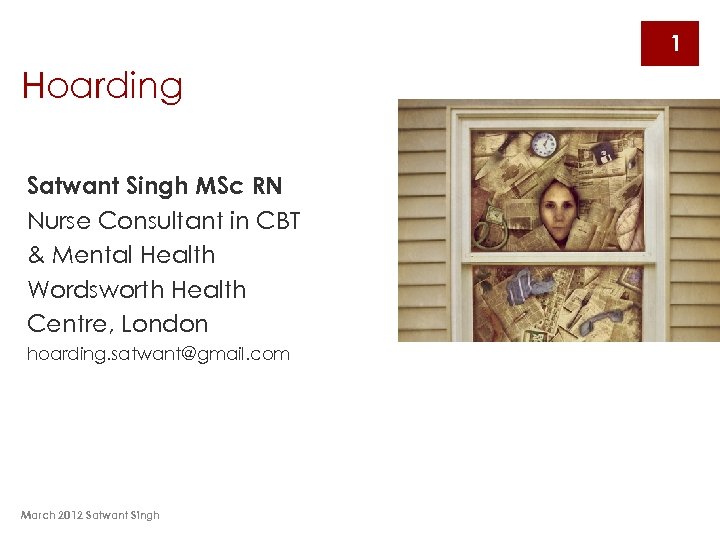 1 Hoarding Satwant Singh MSc RN Nurse Consultant in CBT & Mental Health Wordsworth