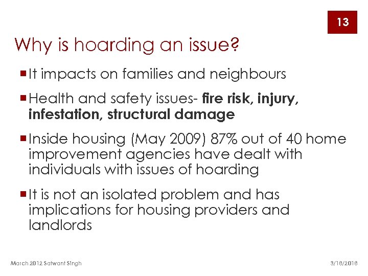 13 Why is hoarding an issue? ¡ It impacts on families and neighbours ¡