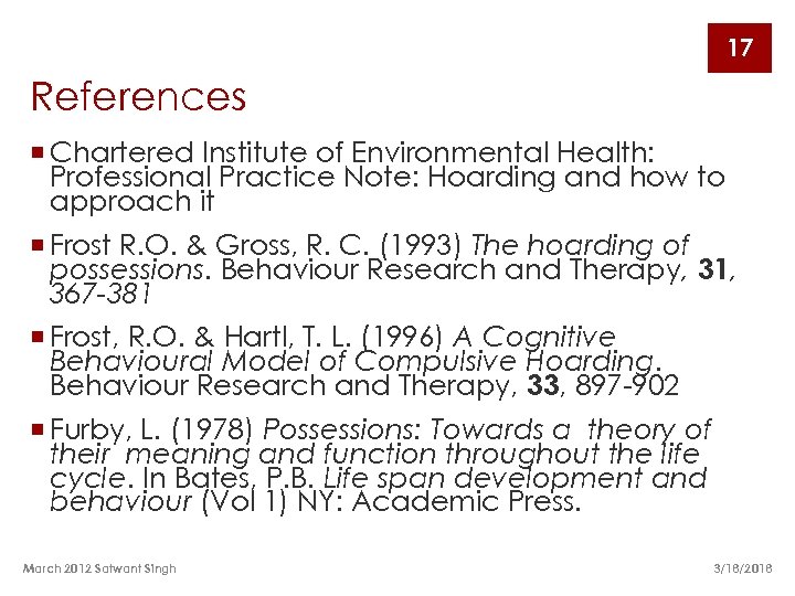 17 References ¡ Chartered Institute of Environmental Health: Professional Practice Note: Hoarding and how