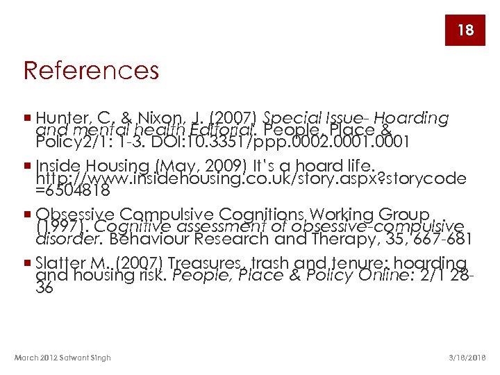 18 References ¡ Hunter, C. & Nixon, J. (2007) Special Issue- Hoarding and mental