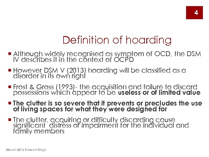 4 Definition of hoarding ¡ Although widely recognised as symptom of OCD, the DSM