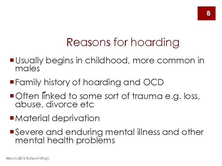 8 Reasons for hoarding ¡ Usually begins in childhood, more common in males ¡
