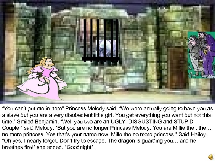 “You can’t put me in here” Princess Melody said. “We were actually going to