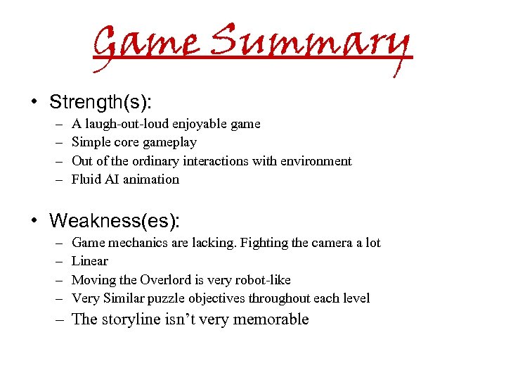Game Summary • Strength(s): – – A laugh-out-loud enjoyable game Simple core gameplay Out
