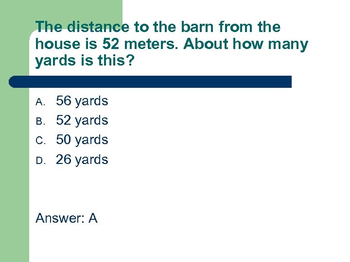 The distance to the barn from the house is 52 meters. About how many