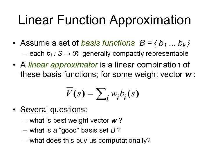 Linear Function Approximation • Assume a set of basis functions B = { b