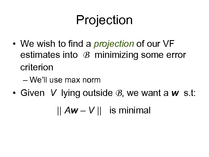 Projection • We wish to find a projection of our VF estimates into B