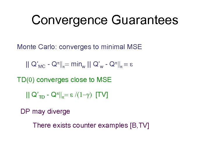 Convergence Guarantees Monte Carlo: converges to minimal MSE || Q’MC - Q || =