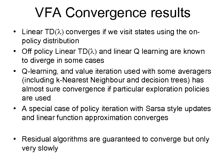 VFA Convergence results • Linear TD( ) converges if we visit states using the