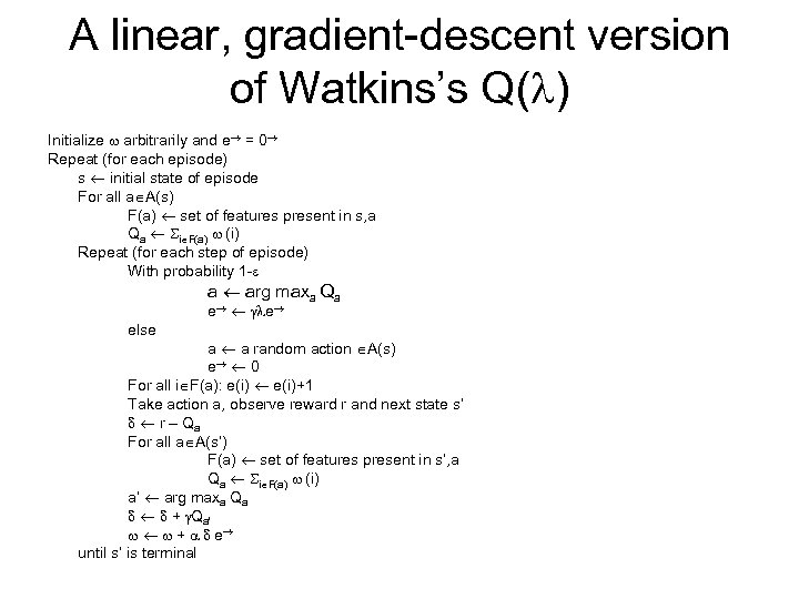 A linear, gradient-descent version of Watkins’s Q( ) Initialize arbitrarily and e = 0