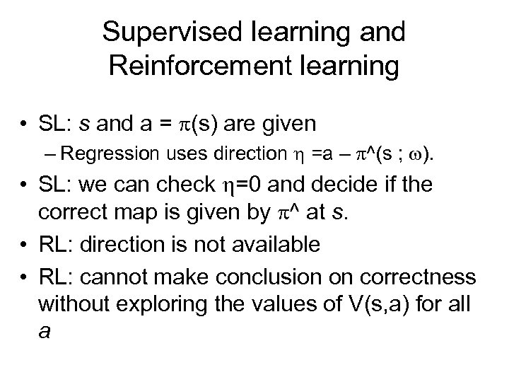 Supervised learning and Reinforcement learning • SL: s and a = (s) are given