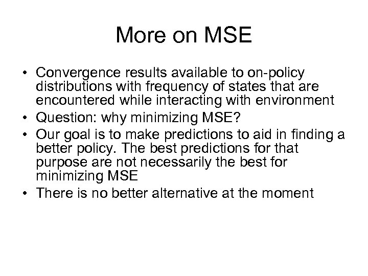 More on MSE • Convergence results available to on-policy distributions with frequency of states
