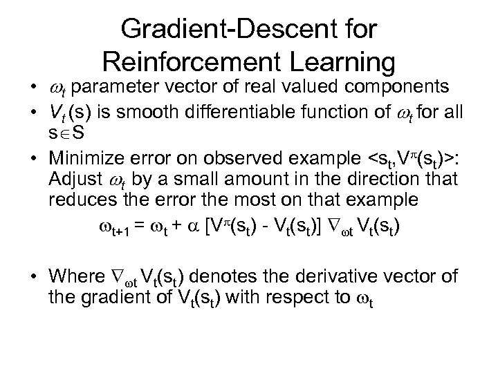 Gradient-Descent for Reinforcement Learning • t parameter vector of real valued components • Vt