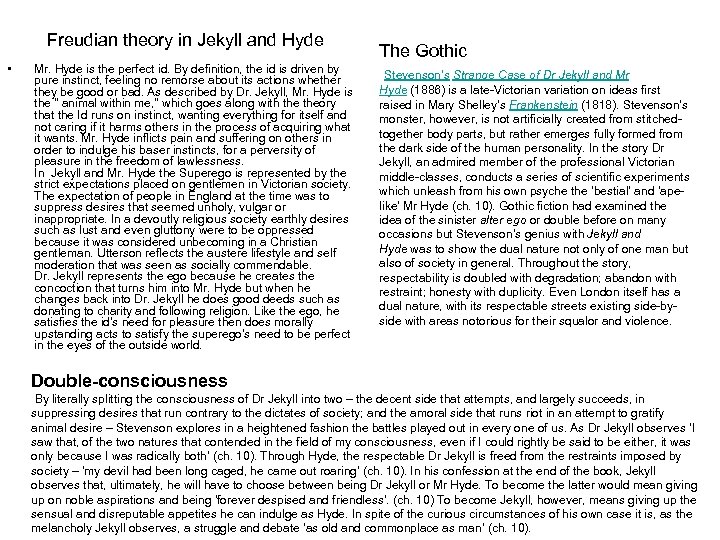 Freudian theory in Jekyll and Hyde • Mr. Hyde is the perfect id. By