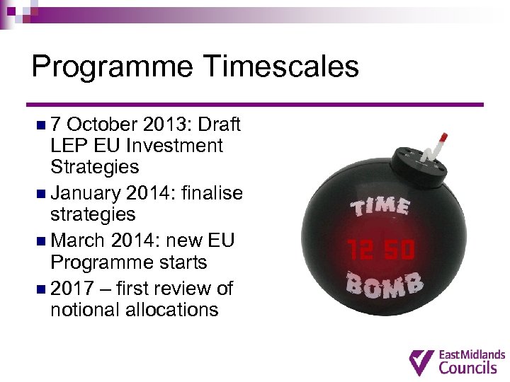 Programme Timescales n 7 October 2013: Draft LEP EU Investment Strategies n January 2014: