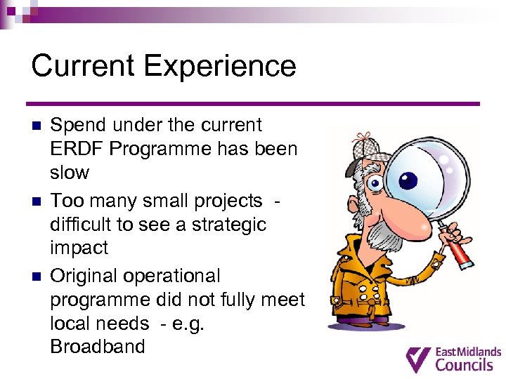 Current Experience n n n Spend under the current ERDF Programme has been slow