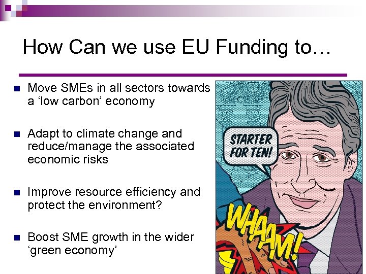 How Can we use EU Funding to… n Move SMEs in all sectors towards